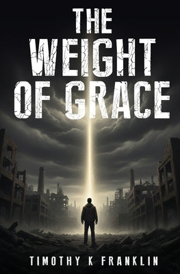 The Weight of Grace by Franklin, Timothy K.