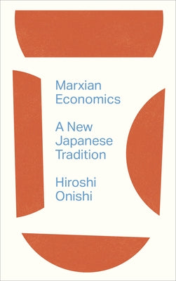 Marxian Economics: A New Japanese Tradition by Onishi, Hiroshi