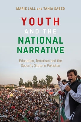 Youth and the National Narrative: Education, Terrorism and the Security State in Pakistan by Lall, Marie