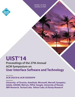 UIST 14, 27th ACM User Interface Software and Technology Symposium by Uist 14 Conference Committee