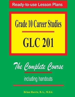 Grade 10 Career Studies: Grade 10 GLC 201 by Harris, Brian