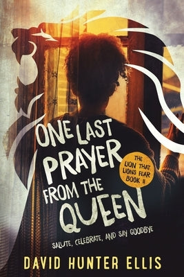 One Last Prayer From The Queen: Salute, Celebrate, and Say Goodbye by Ellis, David Hunter