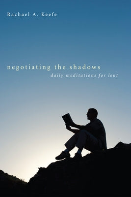 Negotiating the Shadows by Keefe, Rachael A.