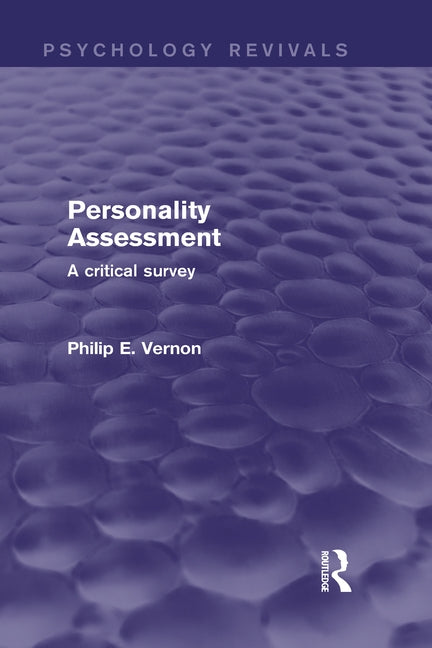Personality Assessment (Psychology Revivals): A Critical Survey by Vernon, Philip E.
