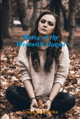 Mates of the Werewolf Hunter by Shandrika, Utaya