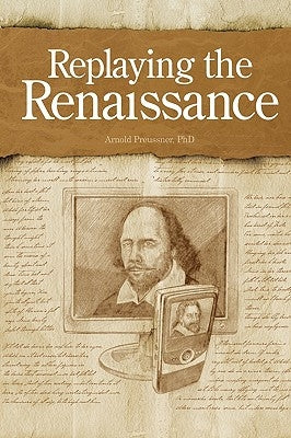 Replaying the Renaissance: Essays on Shakespeare, Jonson, and Others by Preussner, Arnold