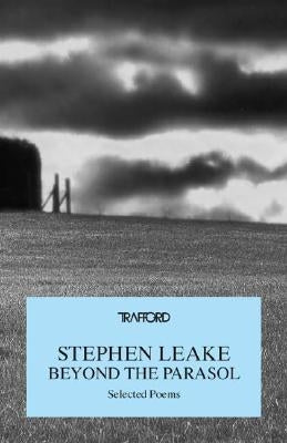 Beyond the Parasol: Selected Poems by Leake, Stephen
