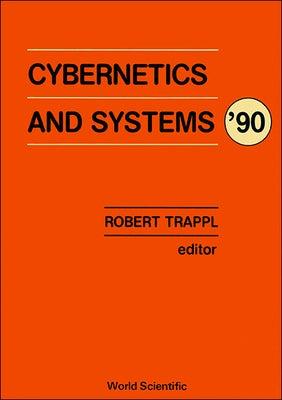 Cybernetics and Systems '90 - Proceedings of the Tenth European Meeting on Cybernetics and Systems Research by Trappl, Robert