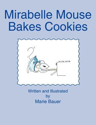Mirabelle Mouse Bakes Cookies by Bauer, Marie