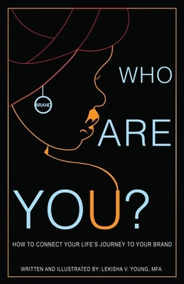 Who Are You: A Guide to Developing your Brand Through Personal Growth, Acceptance, and Clarity. by Young, Lekisha Victoria