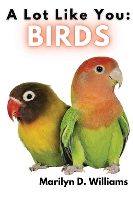 A Lot Like You: Birds by Williams, Marilyn D.