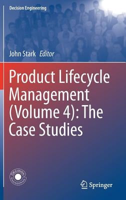 Product Lifecycle Management (Volume 4): The Case Studies by Stark, John