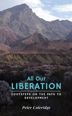 All Our Liberation: Footsteps on the Path to Development by Coleridge, Peter