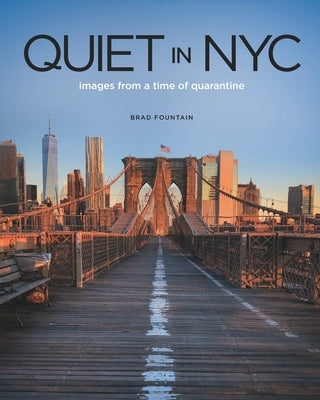 Quiet in NYC: images from a time of quarantine by Fountain, Brad