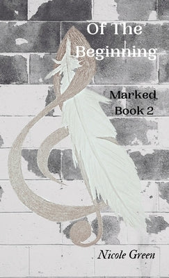 Of The Beginning: Marked: Book Two by Green, Nicole