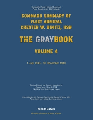 Nimitz Graybook Volume 4: 1 July 1943 - 31 December 1943 by Fleet Admiral Chester W. Nimitz, Usn