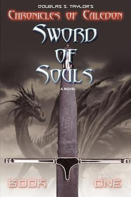Sword of Souls: Chronicles of Caledon by Taylor, Douglas S.