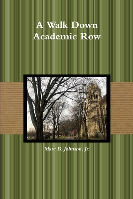 A Walk Down Academic Row by Johnson, Marc D., Jr.