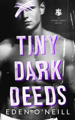 Tiny Dark Deeds: A Dark High School Bully Romance by O'Neill, Eden