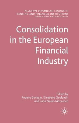 Consolidation in the European Financial Industry by Bottiglia, R.