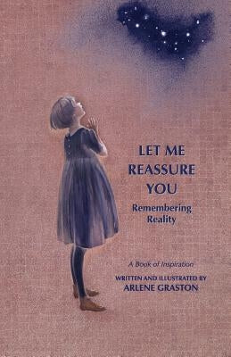 Let Me Reassure You: Remembering Reality by Graston, Arlene