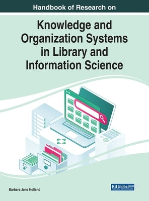 Handbook of Research on Knowledge and Organization Systems in Library and Information Science by Holland, Barbara Jane