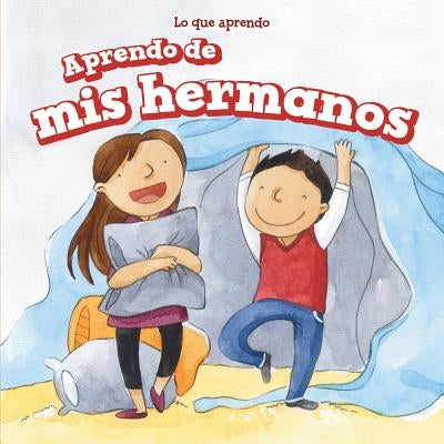 Aprendo de MIS Hermanos (I Learn from My Brother and Sister) by Rogers, Amy B.