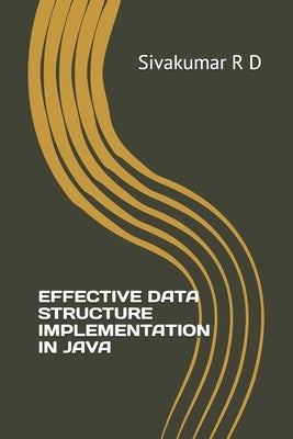 Effective Data Structure Implementation in Java by R. D., Sivakumar