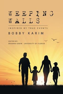 Weeping Walls: Inspired by True Events by Karim, Bobby