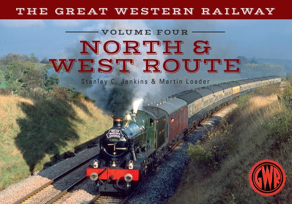 The Great Western Railway Volume Four North & West Route by Jenkins, Stanley C.