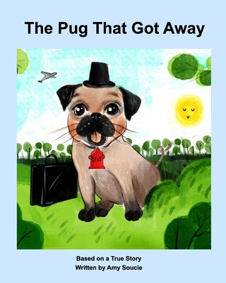 The Pug That Got Away by Soucie, Amy