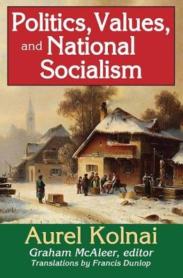 Politics, Values, and National Socialism by Kolnai, Aurel