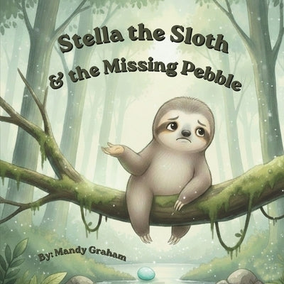 Stella the Sloth & the Missing Pebble by Graham, Mandy