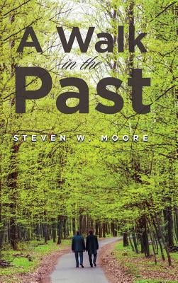A Walk in the Past by Moore, Steven W.