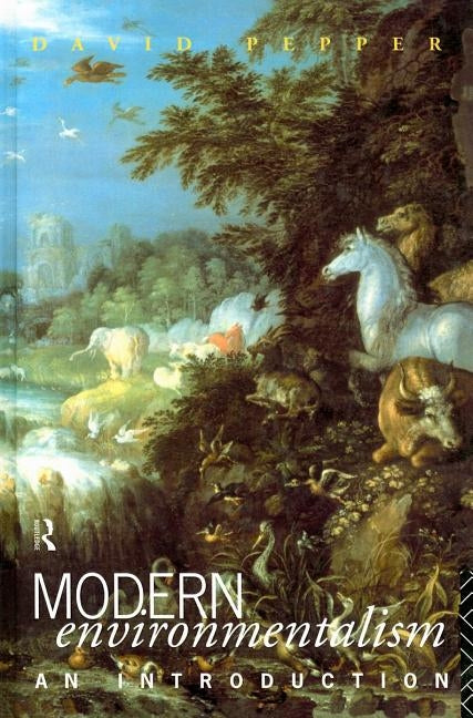 Modern Environmentalism: An Introduction by Pepper, David