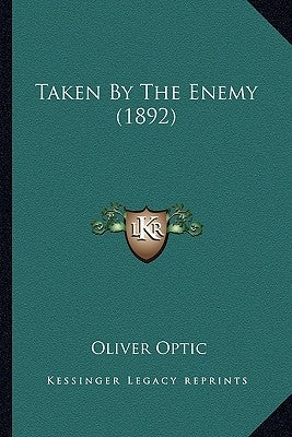Taken By The Enemy (1892) by Optic, Oliver