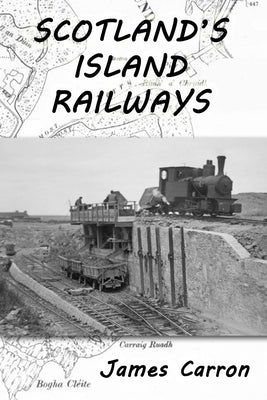 Scotland's Island Railways by Carron, James