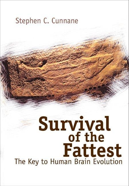 Survival of the Fattest: The Key to Human Brain Evolution by Cunnane, Stephan Cosgrave