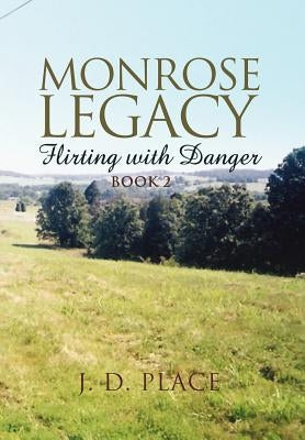 Monrose Legacy: Flirting with Danger by Place, J. D.