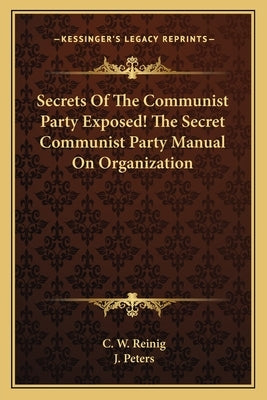 Secrets Of The Communist Party Exposed! The Secret Communist Party Manual On Organization by Reinig, C. W.