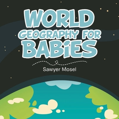 World Geography for Babies by Mosel, Sawyer