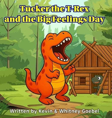 Tucker the T-Rex and the Big Feelings Day by Goebel, Kevin