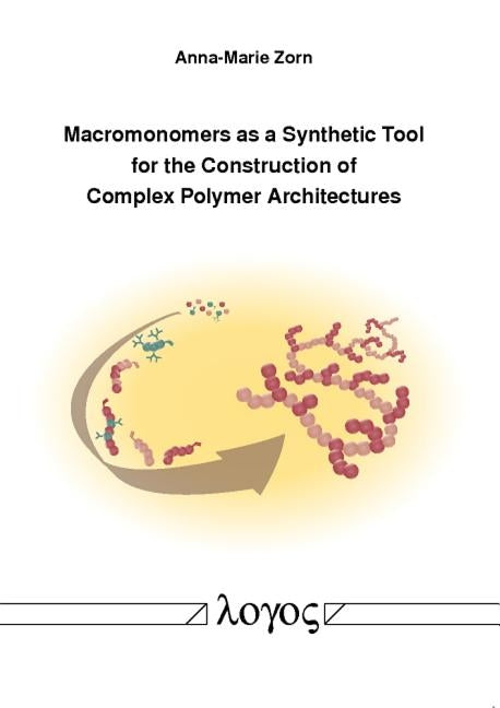 Macromonomers as a Synthetic Tool for the Construction of Complex Polymer Architectures by Zorn, Anna-Marie