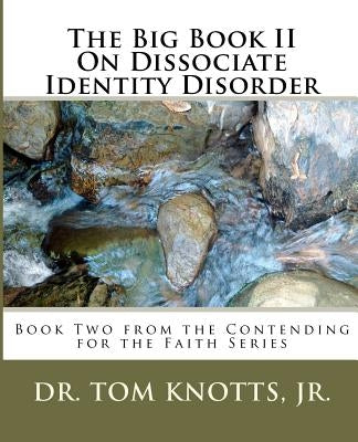 The Big Book II On Dissociate Identity Disorder: Book Two from the Contending for the Faith Series by Knotts, Jr. Tom