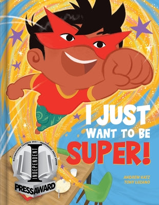 I Just Want to Be Super! by Katz, Andrew