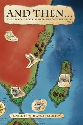 And Then... Vol 1: The Great Big Book of Adventure Tales! by Wykes, Ruth