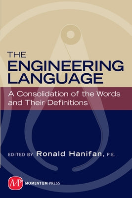The Engineering Language: A Consolidation of the Words and Their Definitions by Hanifan, Ronald