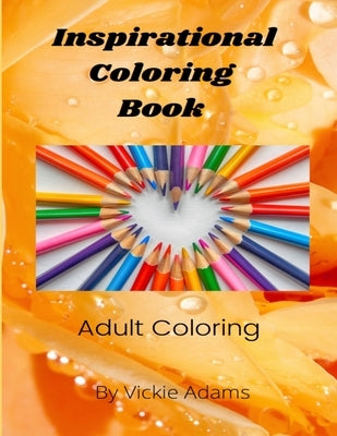 Inspirational Coloring Book: Adult Coloring Book by Adams, Vickie