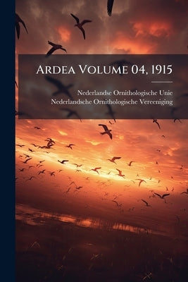 Ardea Volume 04, 1915 by Unie, Nederlandse Ornithologische