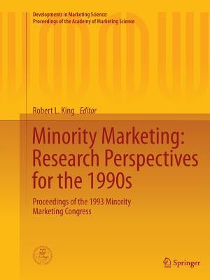 Minority Marketing: Research Perspectives for the 1990s: Proceedings of the 1993 Minority Marketing Congress by King, Robert L.